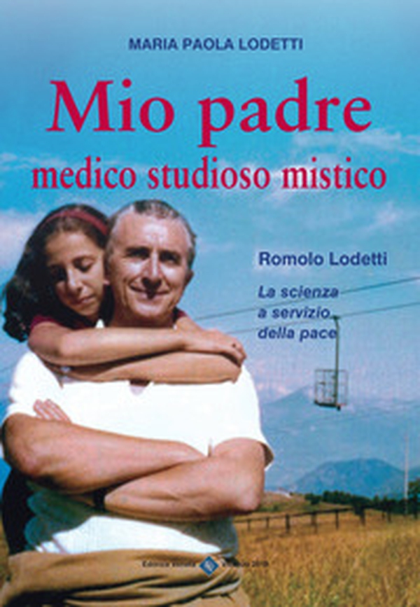 Mio padre medico studioso mistico. Romolo Lodetti. La scienza a servizio della pace - Librerie.coop Mio padre medico studioso mistico. Romolo Lodetti. La scienza a servizio della pace - Librerie.coop