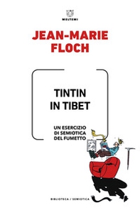 Tintin in Tibet. Un esercizio di semiotica del fumetto - Librerie.coop