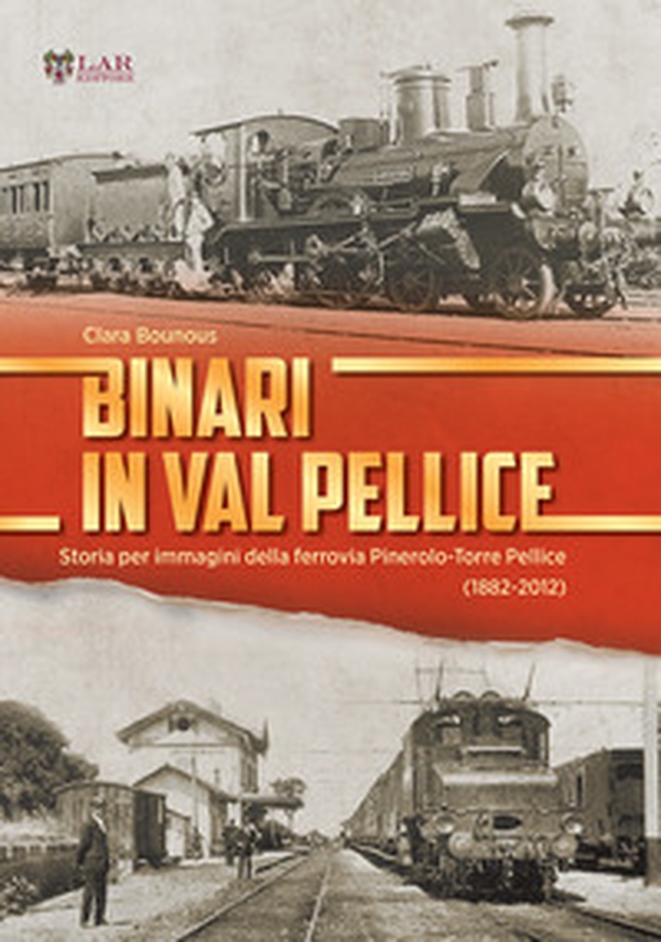 Binari in Val Pellice. Storia per immagini della ferrovia Pinerolo-Torre Pellice (1882-2012) - Librerie.coop Binari in Val Pellice. Storia per immagini della ferrovia Pinerolo-Torre Pellice (1882-2012) - Librerie.coop