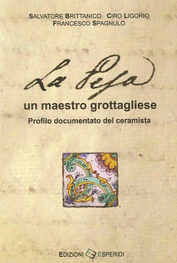 La Pesa, un maestro grottagliese. Profilo documentato del ceramista - Librerie.coop La Pesa, un maestro grottagliese. Profilo documentato del ceramista - Librerie.coop
