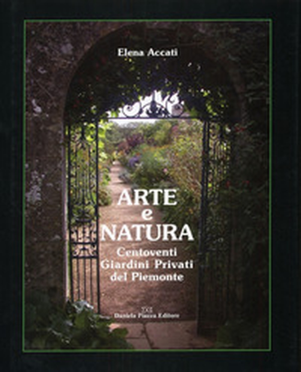 Arte e natura. Centoventi giardini privati del Piemonte - Librerie.coop Arte e natura. Centoventi giardini privati del Piemonte - Librerie.coop