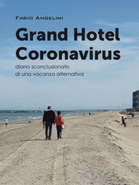 Grand Hotel Coronavirus. Diario sconclusionato di una vacanza alternativa - Librerie.coop