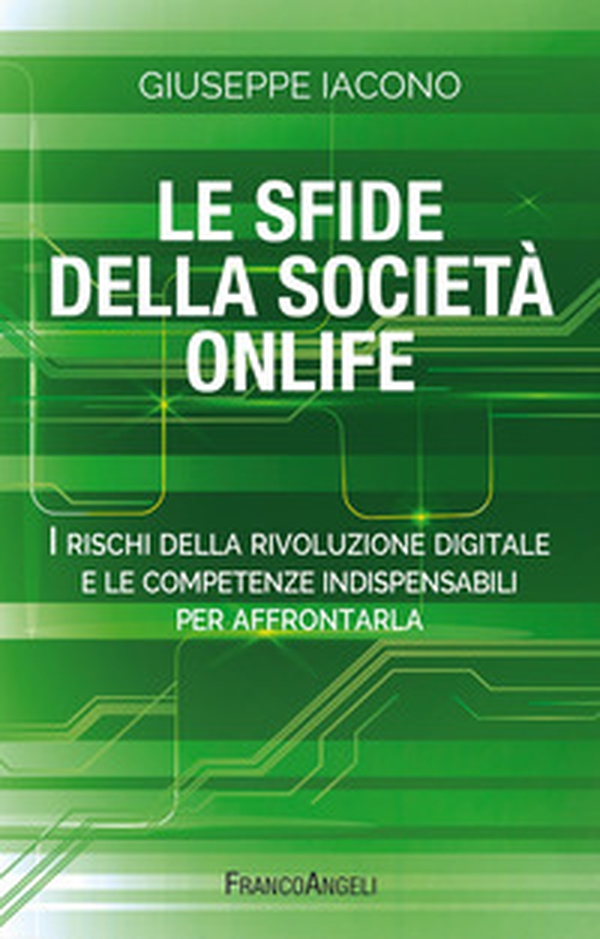Le sfide della società onlife. I rischi della rivoluzione digitale e le competenze indispensabili per affrontarla - Librerie.coop Le sfide della società onlife. I rischi della rivoluzione digitale e le competenze indispensabili per affrontarla - Librerie.coop