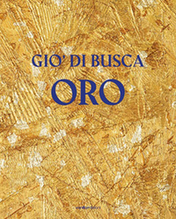 Giò di Busca. Oro. Ediz. italiana e inglese - Librerie.coop Giò di Busca. Oro. Ediz. italiana e inglese - Librerie.coop