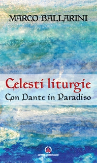 Celesti liturgie. Con Dante in paradiso - Librerie.coop