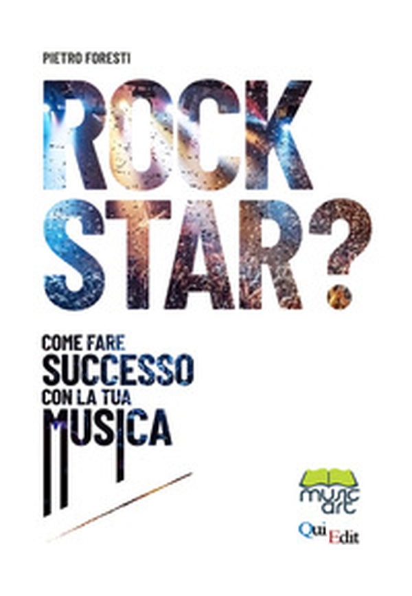 Rock star? Come fare successo con la tua musica - Librerie.coop Rock star? Come fare successo con la tua musica - Librerie.coop