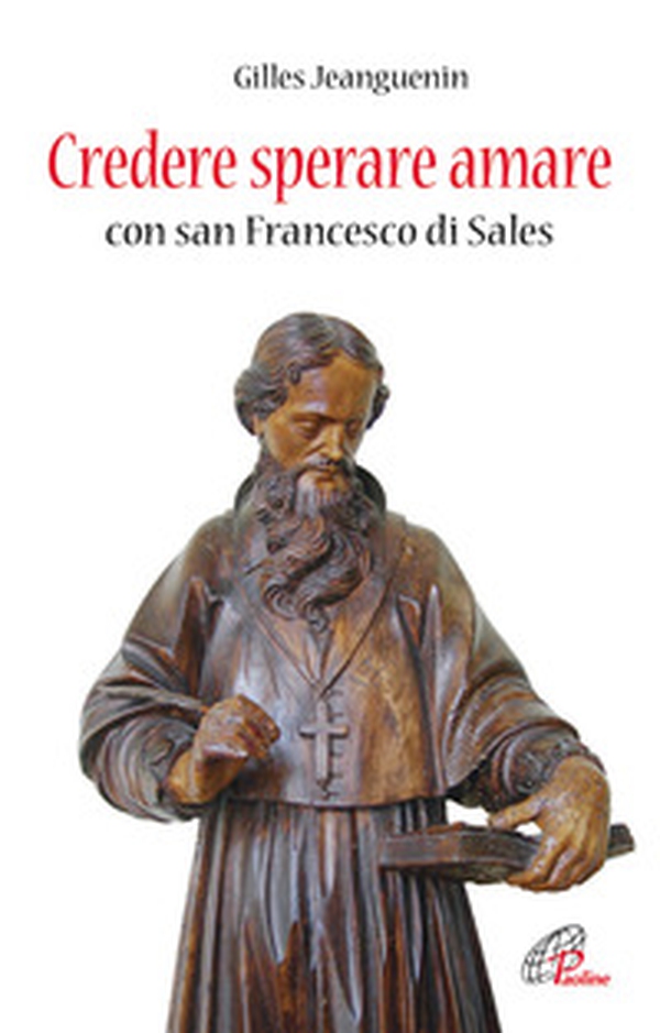 Credere sperare amare con San Francesco di Sales - Librerie.coop Credere sperare amare con San Francesco di Sales - Librerie.coop