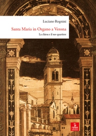 Santa Maria in Organo a Verona. La chiesa e il suo quartiere - Librerie.coop