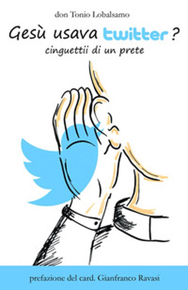 Gesù usava twitter? Cinguettii di un prete - Librerie.coop Gesù usava twitter? Cinguettii di un prete - Librerie.coop
