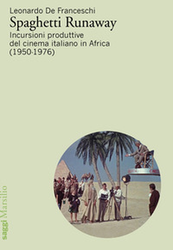 Spaghetti runaway. Incursioni produttive del cinema italiano in Africa (1950-1976) - Librerie.coop Spaghetti runaway. Incursioni produttive del cinema italiano in Africa (1950-1976) - Librerie.coop