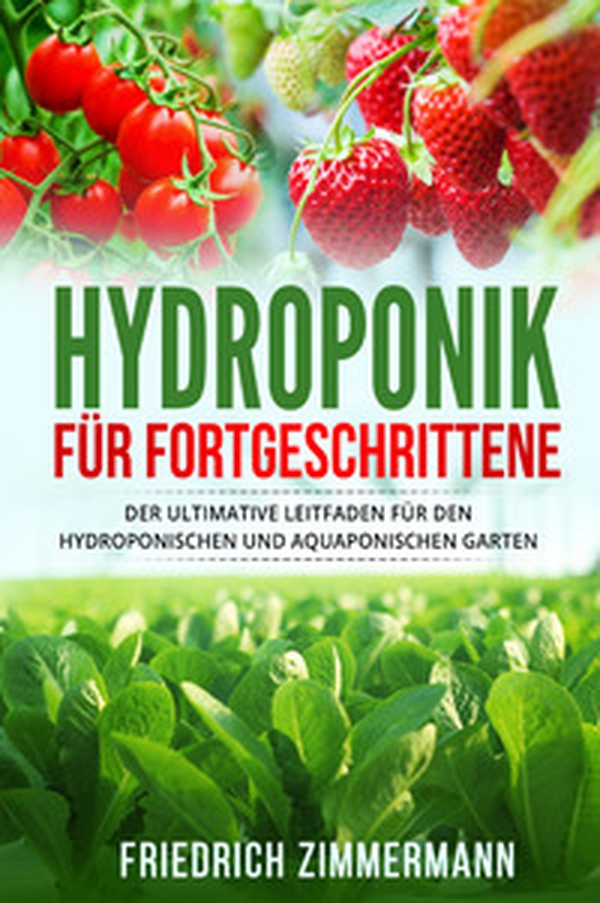Hydroponik für Fortgeschrittene. Der ultimative Leitfaden für den hydroponischen und aquaponischen Garten - Librerie.coop Hydroponik für Fortgeschrittene. Der ultimative Leitfaden für den hydroponischen und aquaponischen Garten - Librerie.coop