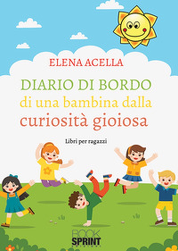 Diario di bordo di una bambina dalla curiosità gioiosa - Librerie.coop Diario di bordo di una bambina dalla curiosità gioiosa - Librerie.coop