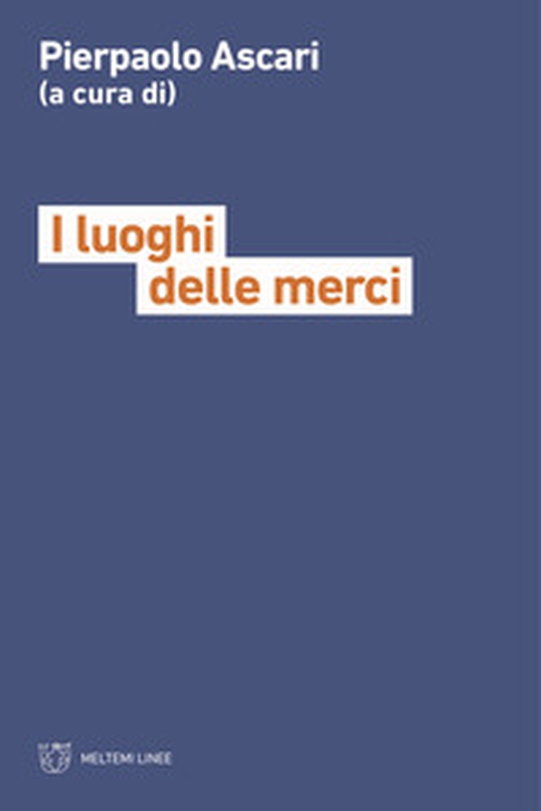 I luoghi delle merci - Librerie.coop I luoghi delle merci - Librerie.coop