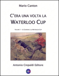 C'era una volta la Waterloo Cup. Il coursing e la Waterloo Cup - Vol. 1 - Librerie.coop