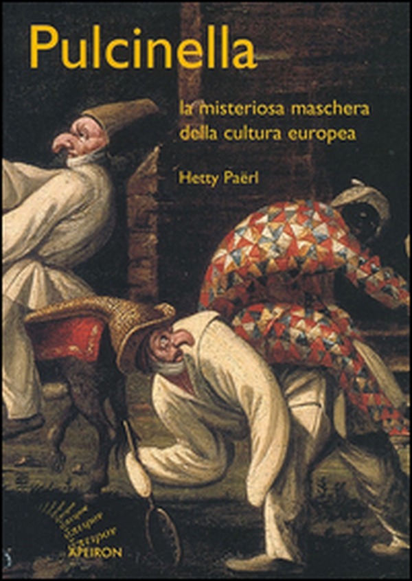 Pulcinella. La misteriosa maschera della cultura europea - Librerie.coop Pulcinella. La misteriosa maschera della cultura europea - Librerie.coop