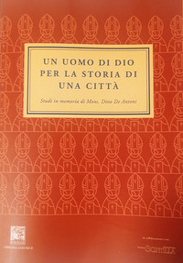Un uomo di Dio per la storia di una città. Studi in memoria di mons. Dino De Antoni - Librerie.coop Un uomo di Dio per la storia di una città. Studi in memoria di mons. Dino De Antoni - Librerie.coop