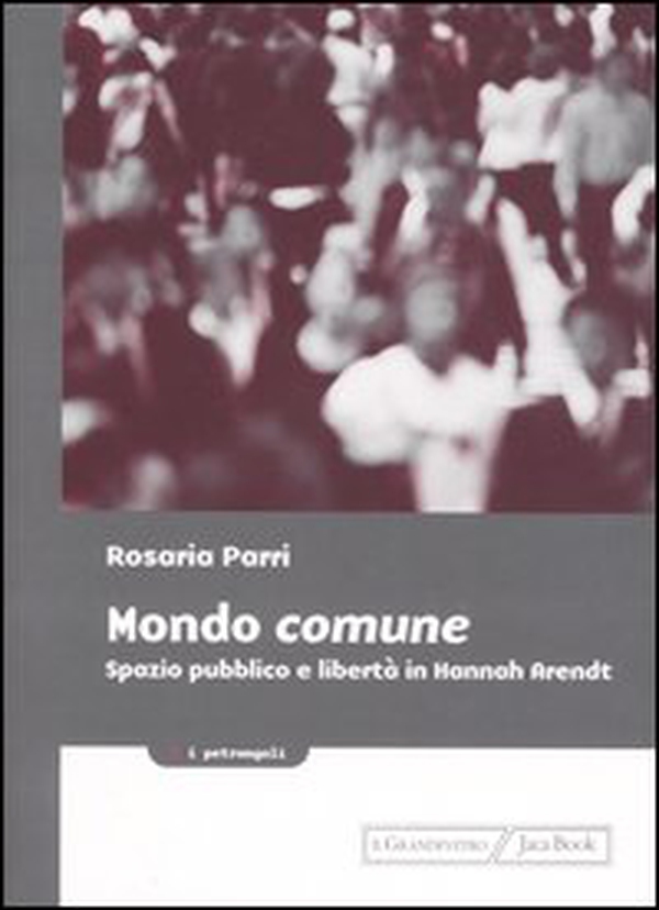 Mondo comune. Spazio pubblico e libertà in Hannah Arendt - Librerie.coop Mondo comune. Spazio pubblico e libertà in Hannah Arendt - Librerie.coop