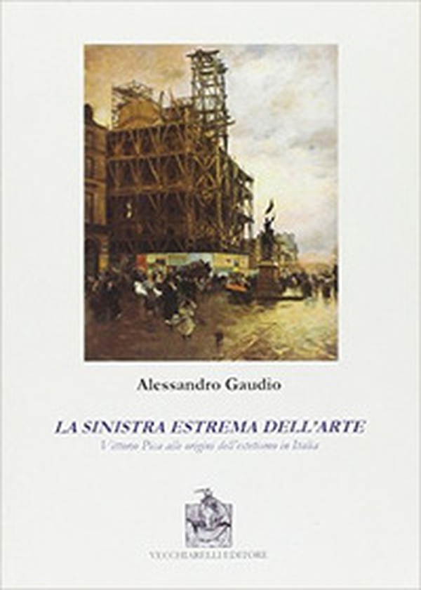 La sinistra estrema dell'arte. Vittorio Pica alle origini del'estetismo in Italia - Librerie.coop La sinistra estrema dell'arte. Vittorio Pica alle origini del'estetismo in Italia - Librerie.coop