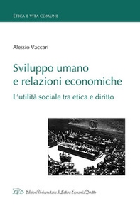 Sviluppo umano e relazioni economiche. L'utilità sociale tra etica e diritto - Librerie.coop