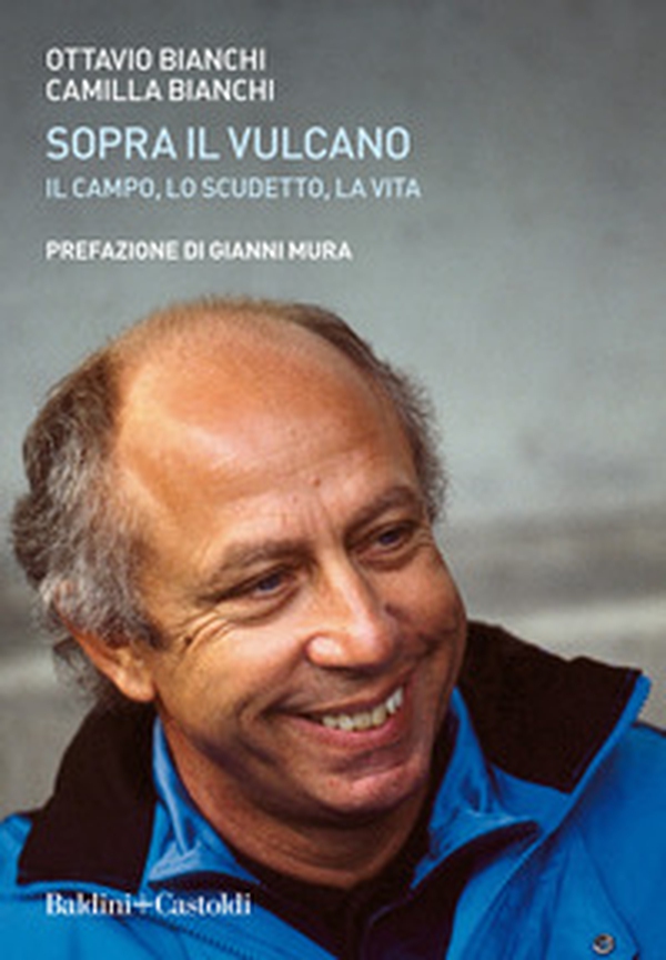 Sopra il vulcano. Il campo, lo scudetto, la vita - Librerie.coop Sopra il vulcano. Il campo, lo scudetto, la vita - Librerie.coop