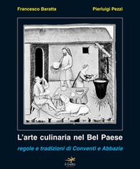 L'arte culinaria nel Bel Paese. Regole e tradizioni di conventi e abbazie - Librerie.coop