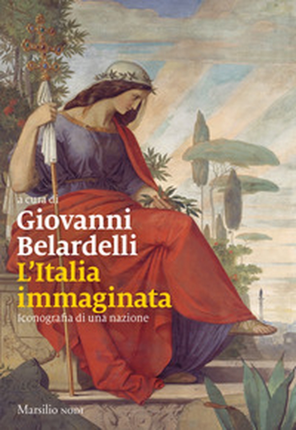 L'Italia immaginata. Iconografia di una nazione - Librerie.coop L'Italia immaginata. Iconografia di una nazione - Librerie.coop