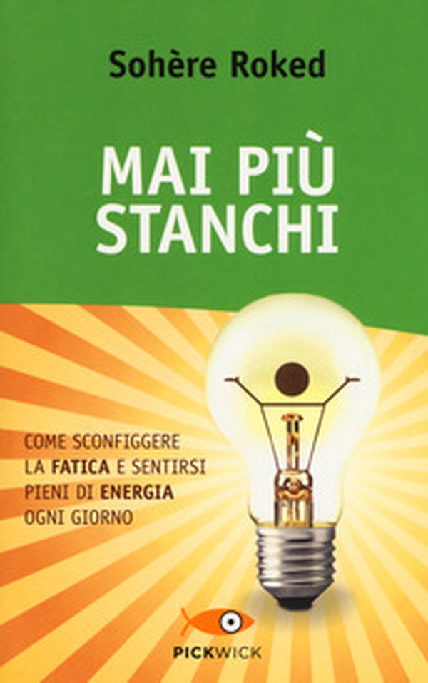 Mai più stanchi. Come sconfiggere la fatica e sentirsi pieni di energia ogni giorno - Librerie.coop Mai più stanchi. Come sconfiggere la fatica e sentirsi pieni di energia ogni giorno - Librerie.coop