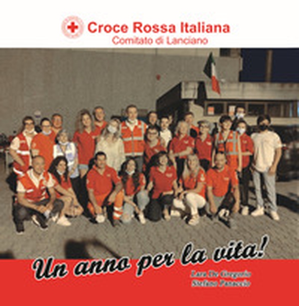 Croce Rossa Italiana. Comitato di Lanciano. Un anno per la vita! - Librerie.coop Croce Rossa Italiana. Comitato di Lanciano. Un anno per la vita! - Librerie.coop