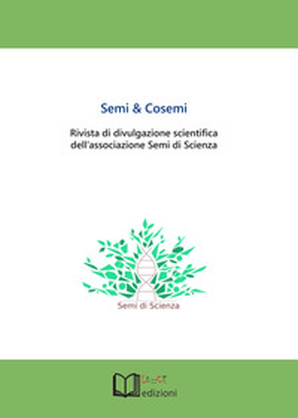 Semi & cosemi. Rivista di divulgazione scientifica dell'associazione Semi di Scienza - Librerie.coop Semi & cosemi. Rivista di divulgazione scientifica dell'associazione Semi di Scienza - Librerie.coop