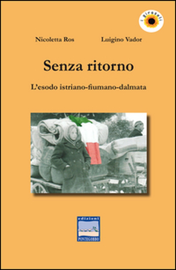 Senza ritorno. L'esodo istriano-fiumano-dalmata - Librerie.coop Senza ritorno. L'esodo istriano-fiumano-dalmata - Librerie.coop