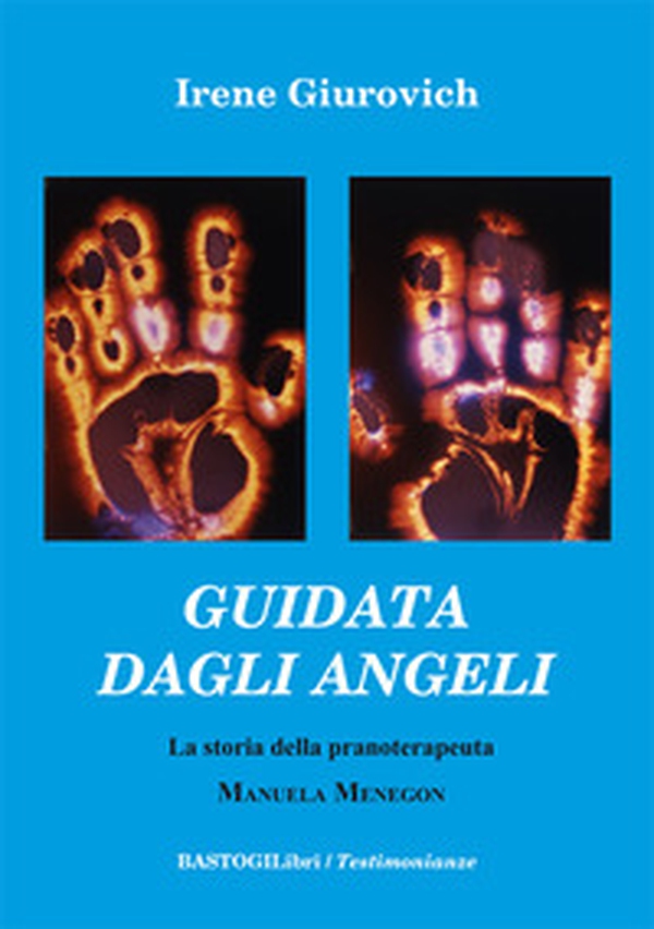 Guidata dagli angeli. La storia della pranoterapeuta Manuela Menegon - Librerie.coop Guidata dagli angeli. La storia della pranoterapeuta Manuela Menegon - Librerie.coop