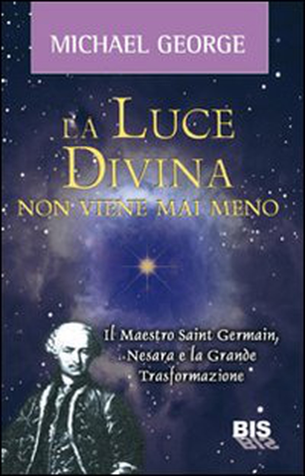 La luce divina non viene mai meno. Il maestro Saint Germain, Nesara e la grande trasformazione - Librerie.coop La luce divina non viene mai meno. Il maestro Saint Germain, Nesara e la grande trasformazione - Librerie.coop