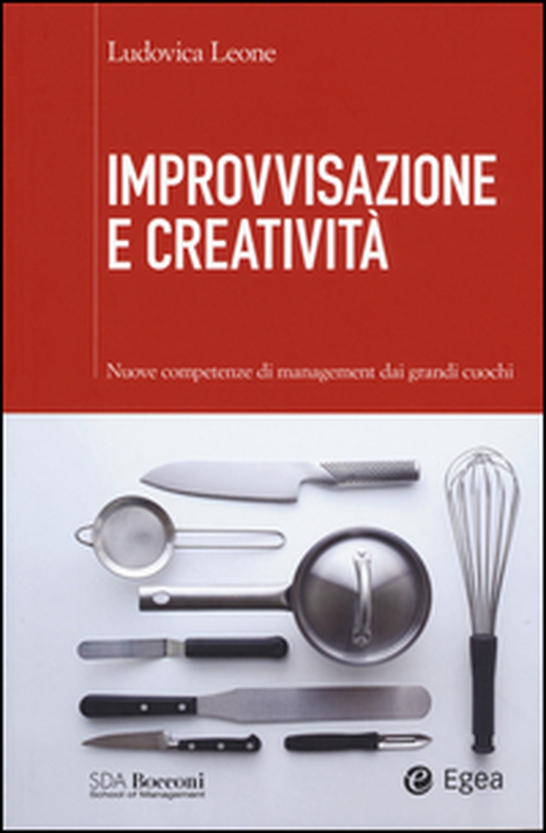 Improvvisazione e creatività. Nuove competenze di management dai grandi cuochi - Librerie.coop Improvvisazione e creatività. Nuove competenze di management dai grandi cuochi - Librerie.coop