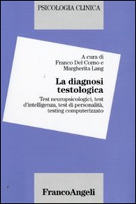 La diagnosi testologica. Test neuropsicologici, test d'intelligenza, test di personalità, testing computerizzato - Librerie.coop