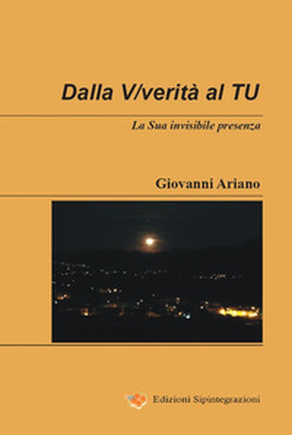 Dalla V/verità al Tu. La sua invisibile presenza - Librerie.coop Dalla V/verità al Tu. La sua invisibile presenza - Librerie.coop