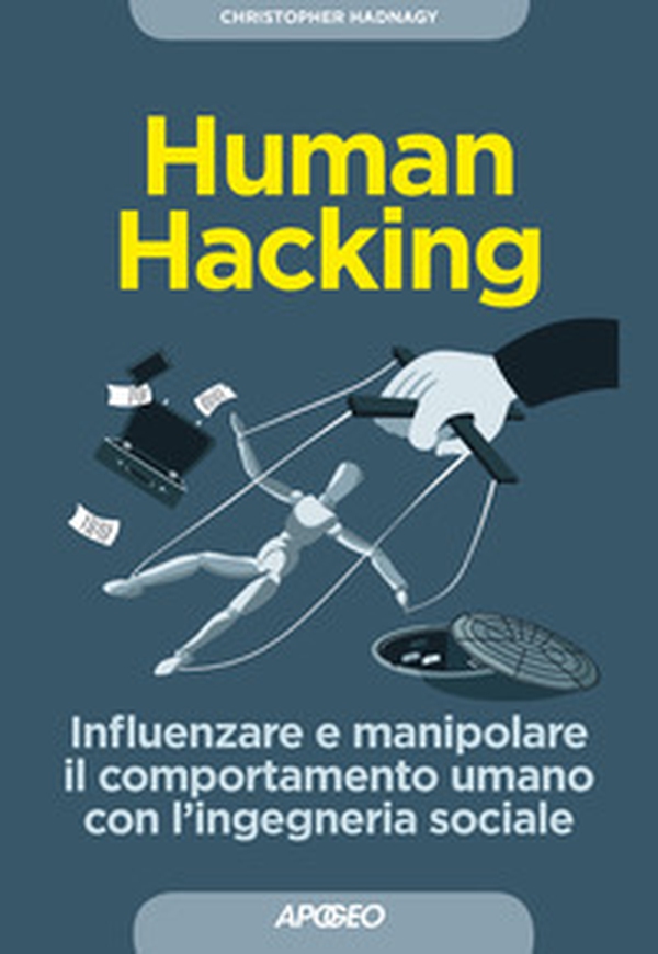 Human hacking. Influenzare e manipolare il comportamento umano con l'ingegneria sociale - Librerie.coop Human hacking. Influenzare e manipolare il comportamento umano con l'ingegneria sociale - Librerie.coop
