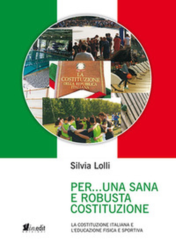 Per... una sana e robusta costituzione. La Costituzione italiana e l'educazione fisica e sportiva - Librerie.coop Per... una sana e robusta costituzione. La Costituzione italiana e l'educazione fisica e sportiva - Librerie.coop
