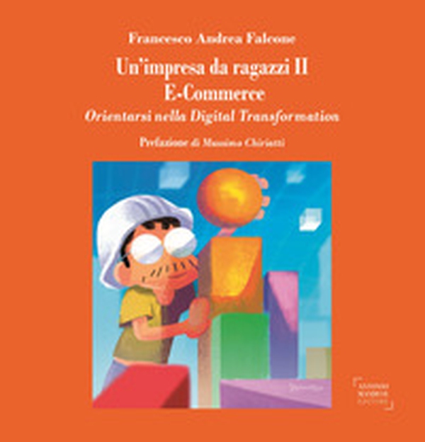 Un'impresa da ragazzi II. E-commerce. Orientarsi nella digital transformation - Librerie.coop Un'impresa da ragazzi II. E-commerce. Orientarsi nella digital transformation - Librerie.coop