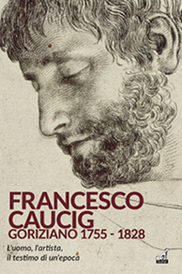 Francesco Caucig. Goriziano 1755-1828 - Librerie.coop Francesco Caucig. Goriziano 1755-1828 - Librerie.coop
