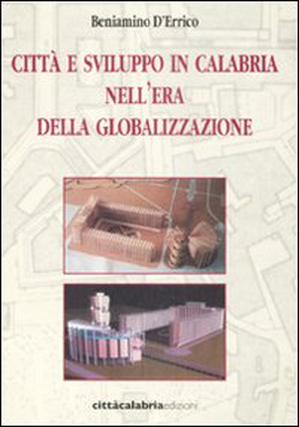 Città e sviluppo in Calabria nell'era della globalizzazione - Librerie.coop Città e sviluppo in Calabria nell'era della globalizzazione - Librerie.coop