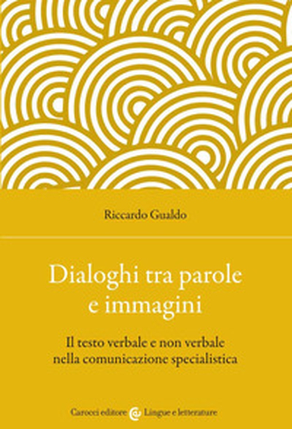 Dialoghi tra parole e immagini. Il testo verbale e non verbale nella comunicazione specialistica - Librerie.coop Dialoghi tra parole e immagini. Il testo verbale e non verbale nella comunicazione specialistica - Librerie.coop