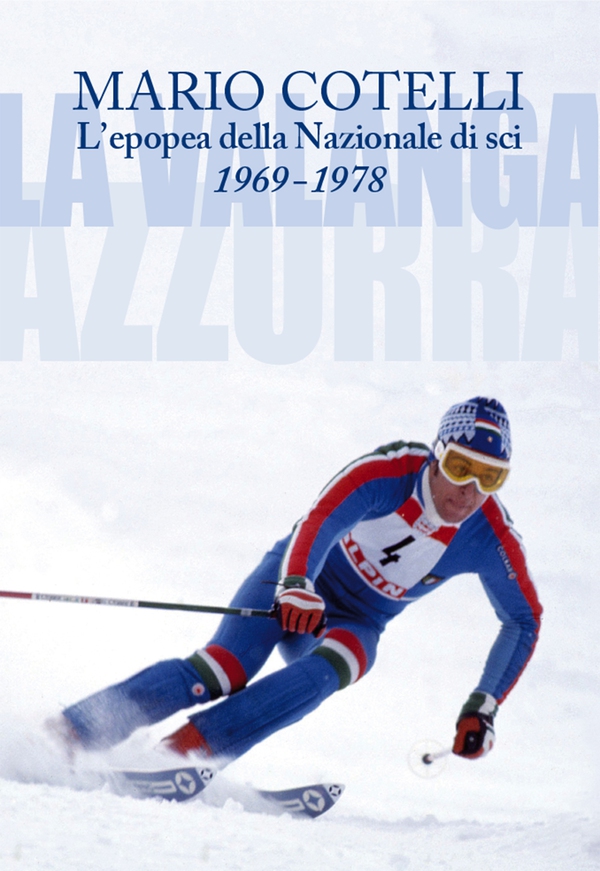 L'epopea della Nazionale di sci 1969-1978. La Valanga Azzurra - Librerie.coop L'epopea della Nazionale di sci 1969-1978. La Valanga Azzurra - Librerie.coop