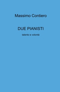 Due pianisti. Talento e volontà - Librerie.coop