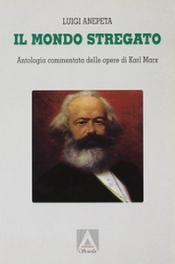 Il mondo stregato. Antologia commentata delle opere di Karl Marx. Per i Licei - Librerie.coop