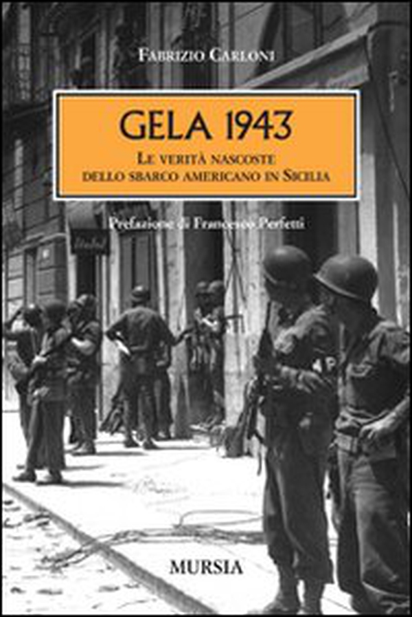Gela 1943. Le verità nascoste dello sbarco americano in Sicilia - Librerie.coop Gela 1943. Le verità nascoste dello sbarco americano in Sicilia - Librerie.coop