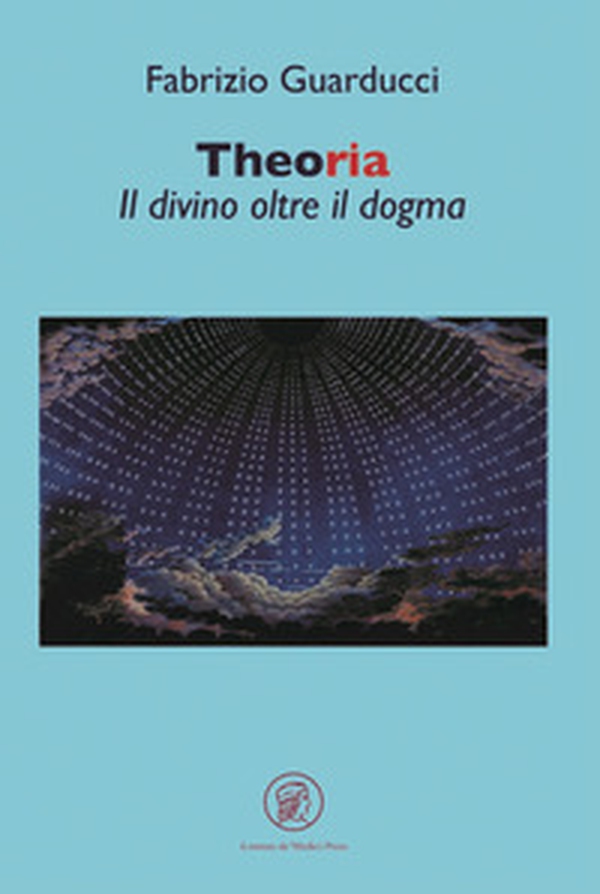 Theoria. Il divino oltre il dogma - Librerie.coop Theoria. Il divino oltre il dogma - Librerie.coop