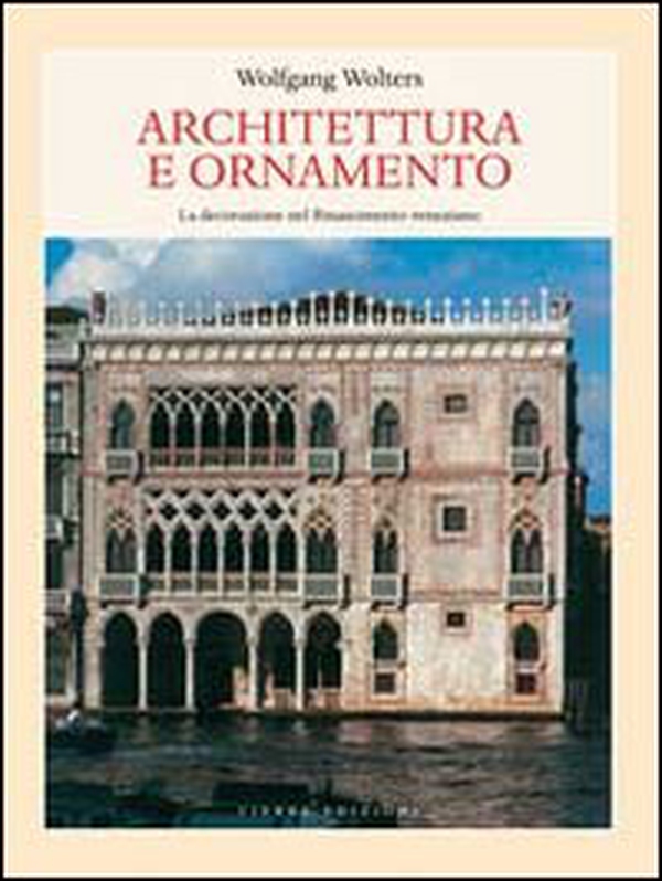 Architettura e ornamento. La decorazione nel Rinascimento veneziano - Librerie.coop Architettura e ornamento. La decorazione nel Rinascimento veneziano - Librerie.coop
