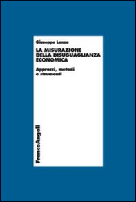 La misurazione della disuguaglianza economica. Approcci, metodi e strumenti - Librerie.coop