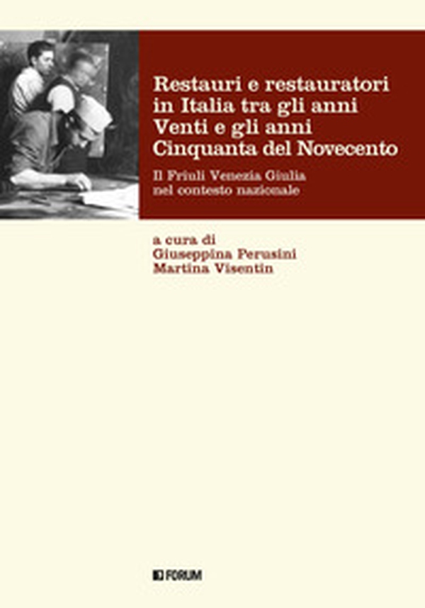 Restauri e restauratori in Italia tra gli anni Venti e gli anni Cinquanta del Novecento. Il Friuli Venezia Giulia nel contesto nazionale - Librerie.coop Restauri e restauratori in Italia tra gli anni Venti e gli anni Cinquanta del Novecento. Il Friuli Venezia Giulia nel contesto nazionale - Librerie.coop