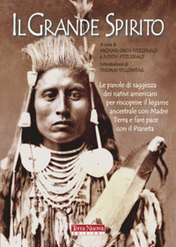 Il Grande Spirito. Le parole di saggezza dei nativi americani per riscoprire il legame ancestrale con Madre terra e fare pace con il Pianeta - Librerie.coop Il Grande Spirito. Le parole di saggezza dei nativi americani per riscoprire il legame ancestrale con Madre terra e fare pace con il Pianeta - Librerie.coop